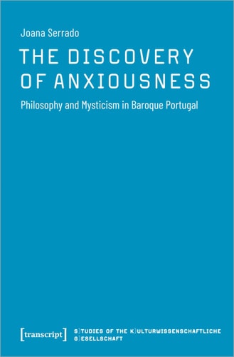 The Discovery of Anxiousness Philosophy and Mysticism in Baroque Portugal