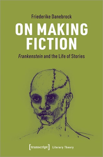 On Making Fiction Frankenstein and the Life of Stories