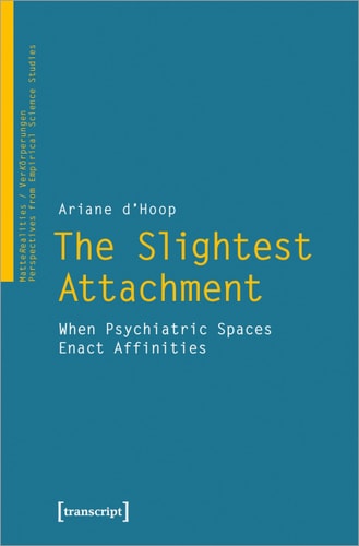 The Slightest Attachment When Psychiatric Spaces Enact Affinities