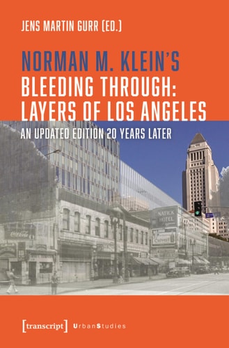 Norman M. Klein's »Bleeding Through: Layers of Los Angeles« An Updated Edition 20 Years Later