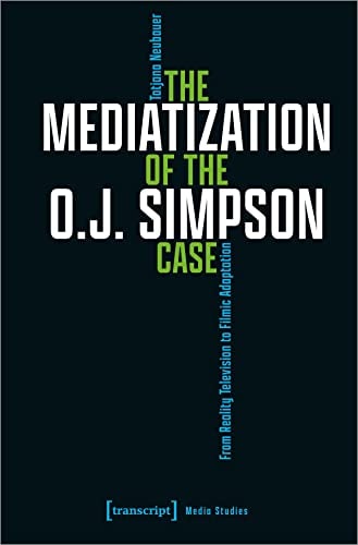 The Mediatization of the O.J. Simpson Case From Reality Television to Filmic Adaptation