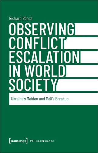 Observing Conflict Escalation in World Society Ukraine's Maidan and Mali's Breakup