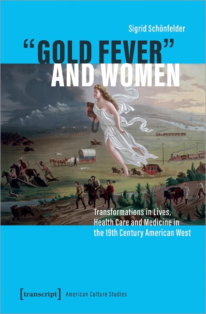 Gold Fever and Women: Transformations in Lives, Health Care and Medicine in the 19th Century American West