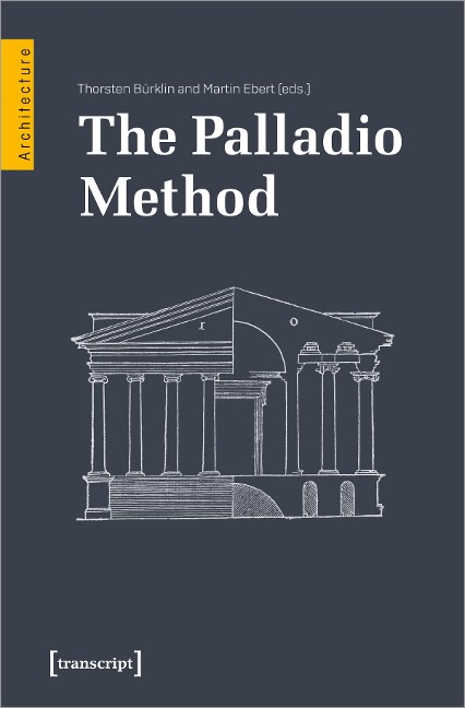 The Palladio Method Draughtsman and Designer, Mason and Engineer. Learning from the Master
