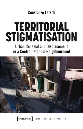 Territorial Stigmatisation Urban Renewal and Displacement in a Central Istanbul Neighbourhood