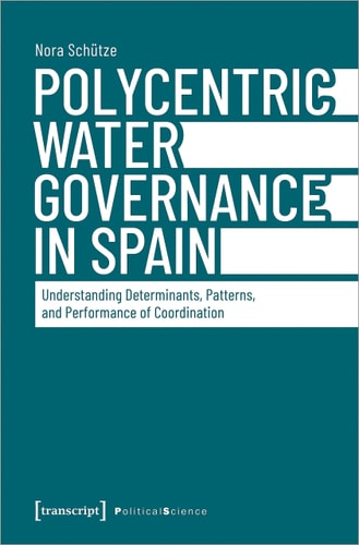 Polycentric Water Governance in Spain Understanding Determinants, Patterns, and Performance of Coordination