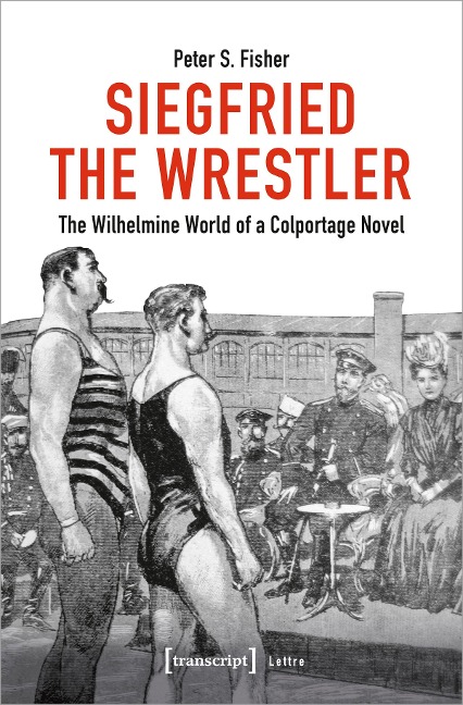 Siegfried the Wrestler The Wilhelmine World of a Colportage Novel