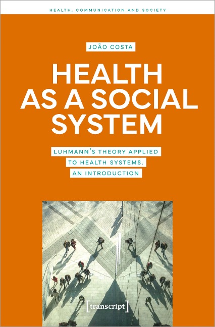 Health as a Social System: Luhmanns Theory Applied to Health Systems. An Introduction