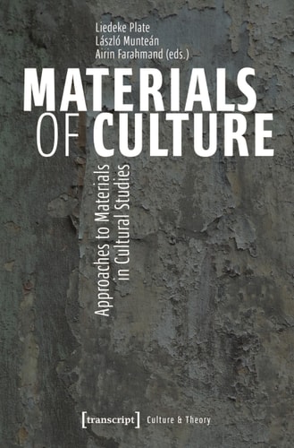 Materials of Culture Approaches to Materials in Cultural Studies