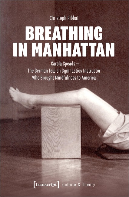 Breathing in Manhattan Carola Speads - the German Jewish Gymnastics Instructor Who Brought Mindfulness to America