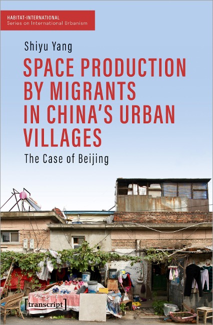 Space Production by Migrants in China's Urban Villages The Case of Beijing