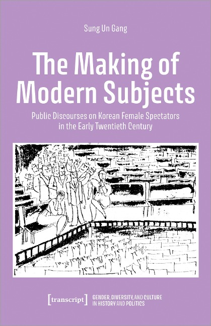 The Making of Modern Subjects: Public Discourses on Korean Female Spectators in the Early Twentieth Century