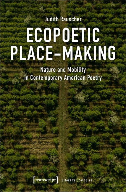 Ecopoetic Place-Making Nature and Mobility in Contemporary American Poetry