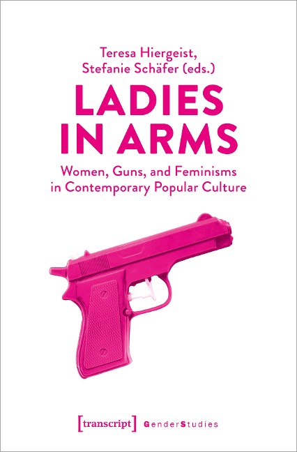 Ladies in Arms Women, Guns, and Feminisms in Contemporary Popular Culture