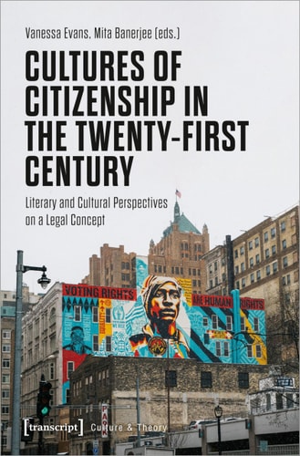 Cultures of Citizenship in the Twenty-First Century Literary and Cultural Perspectives on a Legal Concept