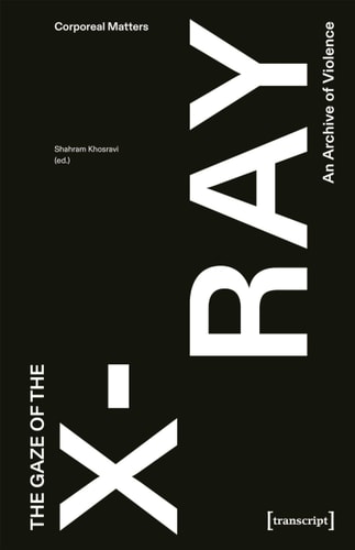 The Gaze of the X-Ray An Archive of Violence