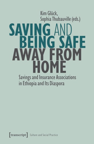 Saving and Being Safe Away from Home Savings and Insurance Associations in Ethiopia and Its Diaspora