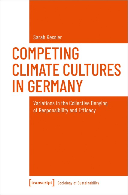 Competing Climate Cultures in Germany Variations in the Collective Denying of Responsibility and Efficacy
