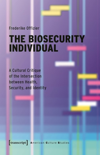 The Biosecurity Individual A Cultural Critique of the Intersection Between Health, Security, and Identity