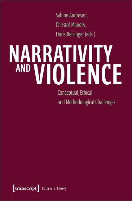Narrativity and Violence: Conceptual, Ethical and Methodological Challenges