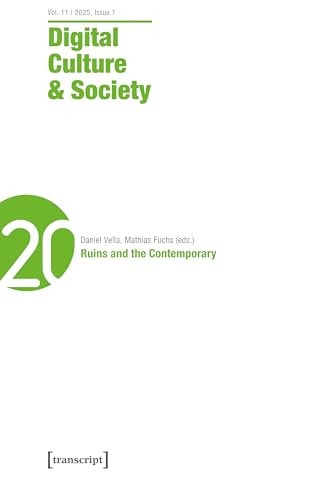 Digital Culture and Society (DCS) Vol. 11, Issue 1/2025 - Ruins and the Contemporary