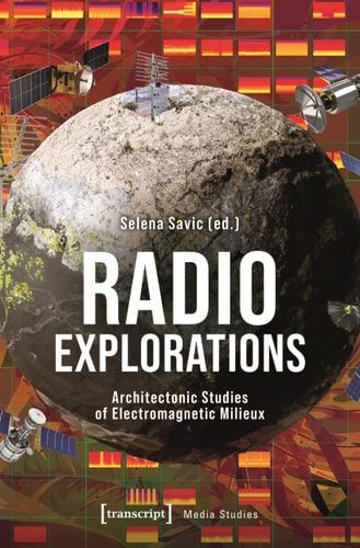 Radio Explorations Architectonic Studies of Electromagnetic Milieux
