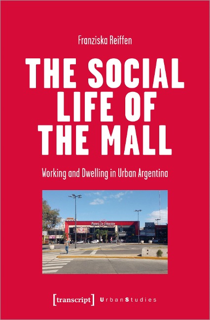 The Social Life of the Mall: Working and Dwelling in Urban Argentina