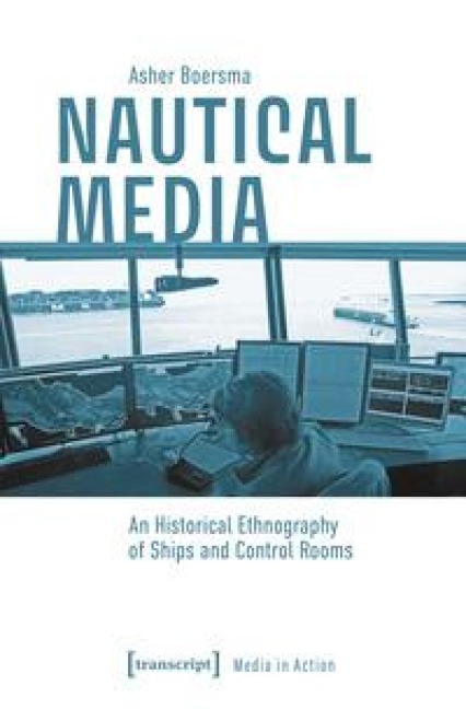 Nautical Media: An Historical Ethnography of Ships and Control Rooms