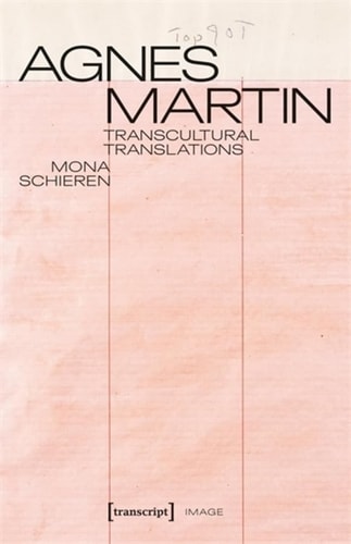 Agnes Martin - Transcultural Translations On the Construction of Asianist Aesthetics in American Art After 1945