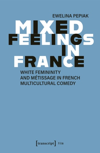 Mixed Feelings in France White Femininity and Métissage in French Multicultural Comedy
