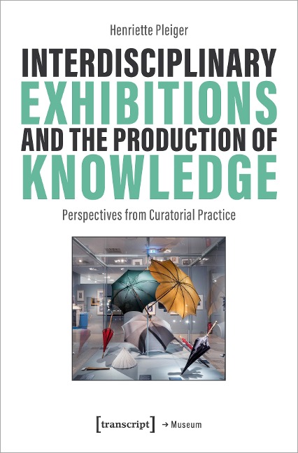 Interdisciplinary Exhibitions and the Production of Knowledge: Perspectives from Curatorial Practice