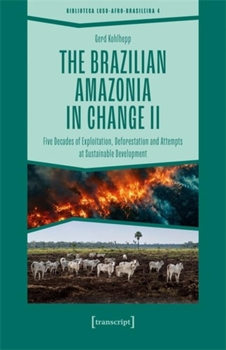 The Brazilian Amazonia in Change II Five Decades of Exploitation, Deforestation and Attempts at Sustainable Development