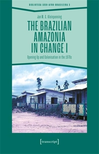 The Brazilian Amazonia in Change I Opening Up and Colonisation in The 1970s
