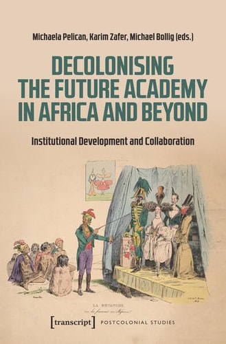 Decolonising the Future Academy in Africa and Beyond Institutional Development and Collaboration
