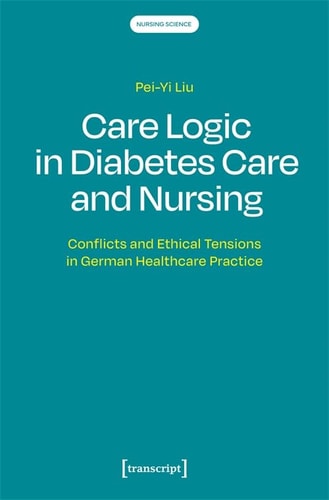 Care Logic in Diabetes Care and Nursing Conflicts and Ethical Tensions in German Healthcare Practice
