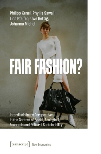 Fair Fashion? Interdisciplinary Perspectives in the Context of Social, Ecological, Economic and Cultural Sustainability