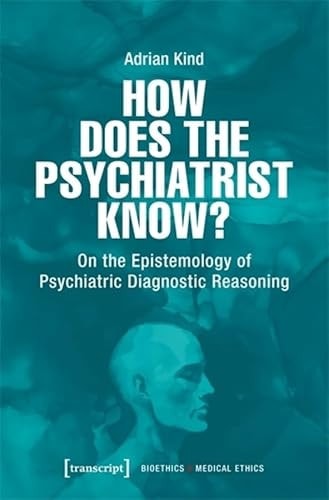 How Does the Psychiatrist Know? On the Epistemology of Psychiatric Diagnostic Reasoning