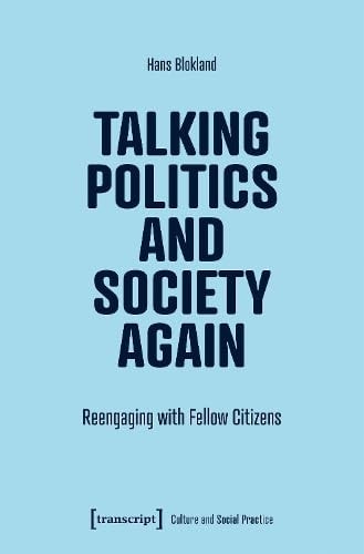 Talking Politics and Society Again Reengaging with Fellow Citizens