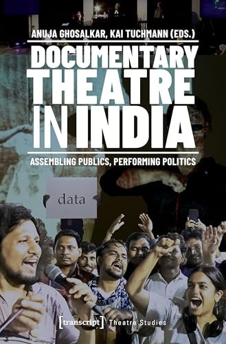 Documentary Theatre in India Assembling Publics, Performing Politics
