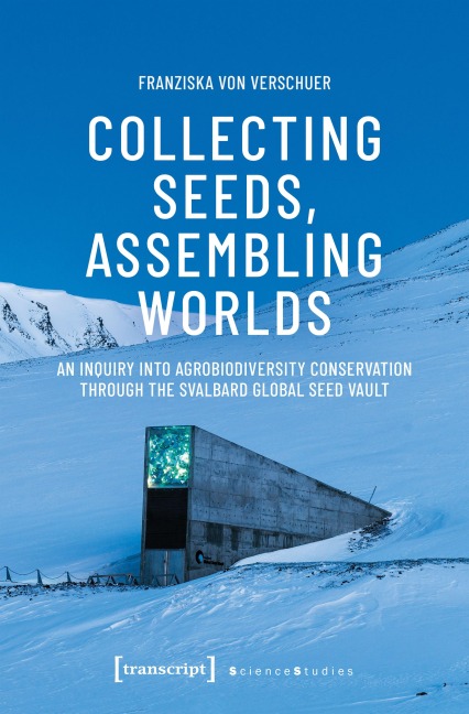 Collecting Seeds, Assembling Worlds: An Inquiry into Agrobiodiversity Conservation Through the Svalbard Global Seed Vault