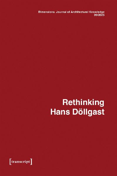 Dimensions. Journal of Architectural Knowledge: Vol. 5, No. 9/2025: Rethinking Hans Döllgast