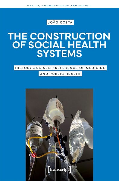 The Construction of Social Health Systems: History and Self-Reference of Medicine and Public Health