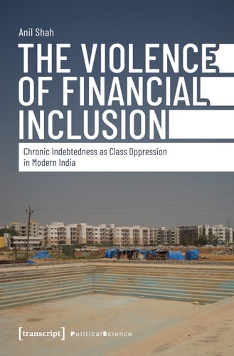 The Violence of Financial Inclusion Chronic Indebtedness As Class Oppression in Modern India