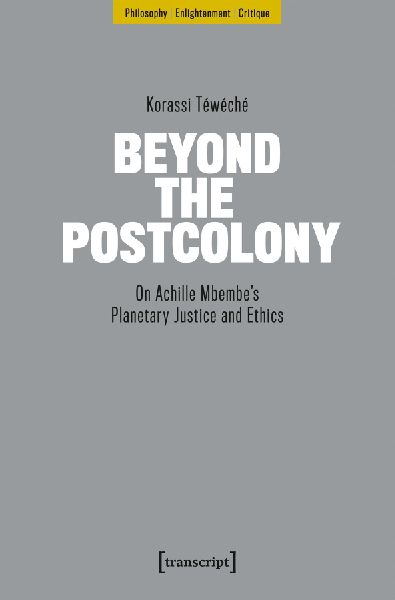 Beyond the Postcolony: On Achille Mbembes Planetary Justice and Ethics