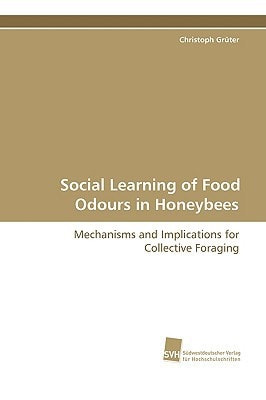 Social Learning of Food Odours in Honeybees Mechanisms and Implications for Collective Foraging
