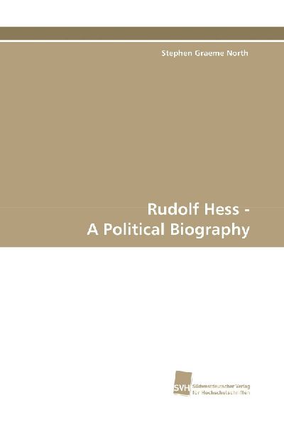 Rudolf Hess - A Political Biography