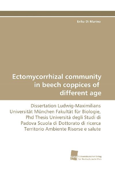 Ectomycorrhizal community in beech coppices of different age: Dissertation Ludwig-Maximilians Universität München Fakultät für Biologie, Phd Thesis Università degli Studi di Padova Scuola di Dottorato di ricerca Territorio Ambiente Risorse e salute