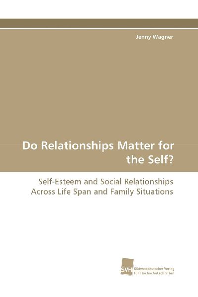 Do Relationships Matter for the Self?: Self-Esteem and Social Relationships Across Life Span and Family Situations