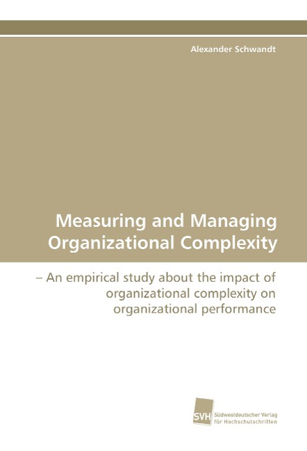 Measuring and Managing Organizational Complexity: - ¿An empirical study about the impact of organizational complexity on organizational performance