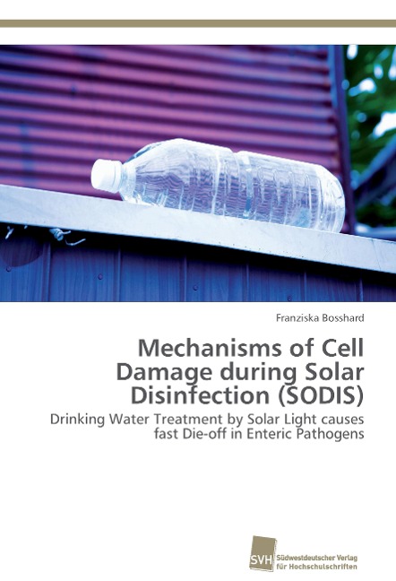 Mechanisms of Cell Damage during Solar Disinfection (SODIS): Drinking Water Treatment by Solar Light causes fast Die-off in Enteric Pathogens